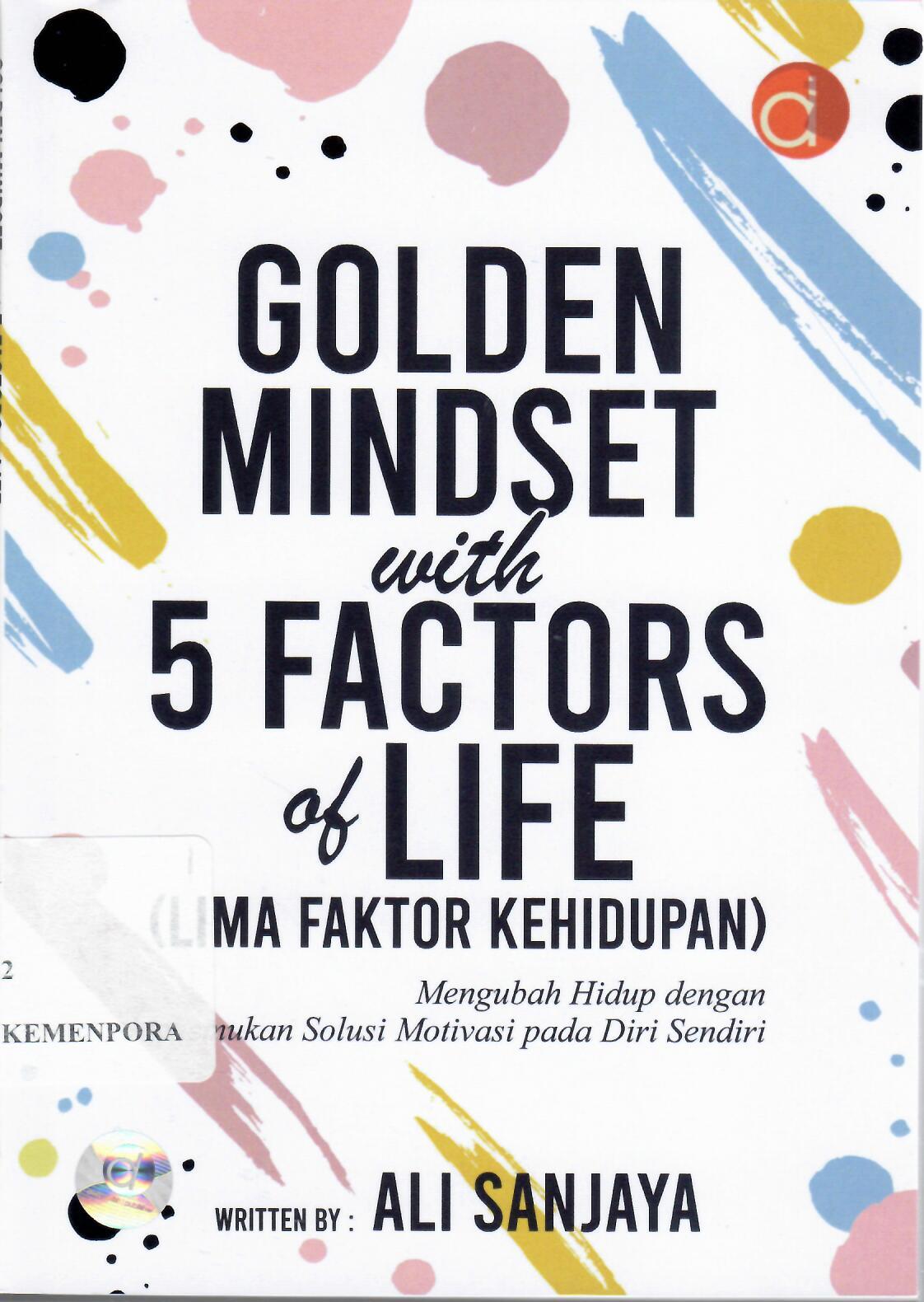 Golden Mindset with 5 Factors of Life (Lima Faktor Kehidupan): Mengubah Hidup dengan Menemukan Solusi Motivasi pada Diri Sendiri