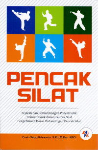 Pencak Silat : Sejarah dan Perkembangan Pencak Silat Teknik-Teknik dam Pencak Silat Pengetahuan Dasar Pertandingan Pencak Silat