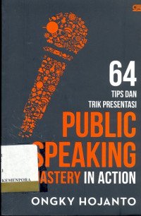 Public Speaking Mastery in Action : 64 Tips dan Trik Presentasi