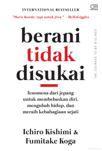 Berani Tidak Disukai : Fenomena dari Jepang Untuk Membebaskan Diri, Mengubah Hidup, dan Meraih Kebahagiaan Sejati