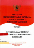 Peraturan Menteri Pemuda dan Olahraga Republik Indonesia Nomor 0065 Tahun 2015 Tentang Penyelenggaraan Kegiatan Dan Pengibar Bendera Pusaka (PASKIBRAKA)