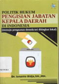 Politik Hukum Pengisian Jabatan Kepala Daerah Di Indonesia : Menuju Penguatan Demokrasi Ditingkat Lokal