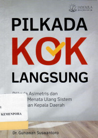 Pilkada Kok Langsung :Pilkada Asimetris dan Ikhtiar Menata Ulang Sistem Pemilihan Kepala Daerah