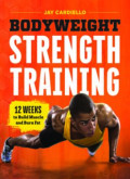 Bodyweight strength training : 12 weeks to build muscle and burn fat