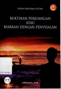 Buktikan Perjuangan Atau Biarkan Dengan Penyesalan