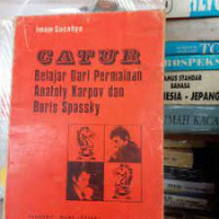 Catur : belajar dari permainan Anatoly Karvov dan Boris Spassky / Imam Sucahyo