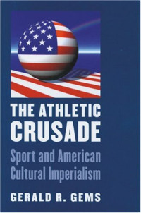 The Athletic Crusade Sport and American Cultural Imperialism