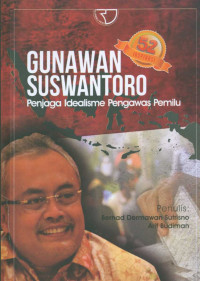 Gunawan Suswantoro Penjaga Idealisme Pengawas Pemilu