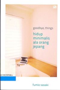 Goodbye, things : Hidup Minimalis Ala Orang Jepang