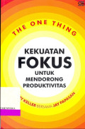 The One Thing : Kekuatan Fokus untuk Mendorong Produktivitas