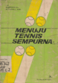 Menuju tenis sempurna / oleh Marwoto, Sutyono Y. Alis