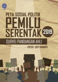 Peta Sosial Politik Pemilu Serentak 2019 : Survey Pandangan Ahli