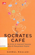 Socrates Cafe : Bijak, Kritis & Inspiratif Seputar Dunia & Masyarakat Digital