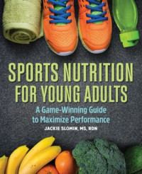 Sports Nutrition for Young Adults : A Game - Winning Guide to Maximize Performance