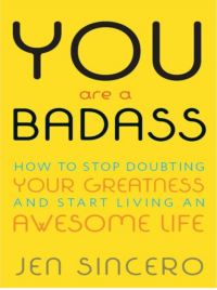 You Are A Badass: How to Stop Doubting and Start Living an Awesome Life