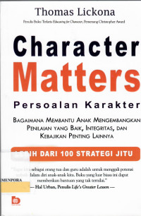 Character Matters = Persoalan Karakter : Bagaimana Membantu Anak Mengembangkan Penilaian Yang Baik, Integritas, dan Kebijakan Penting Lainnya