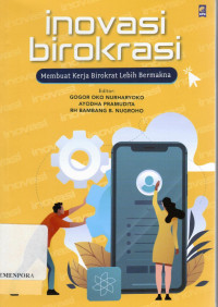 Inovasi Birokrasi Membuat Kerja Birokrat Lebih Bermakna