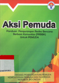 Aksi Pemuda: Panduan Pengurangan Resiko Bencana Berbasis Komunitas (PRBBK) untuk Pemuda