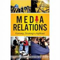 Media relations : konsep, strategi & aplikasi