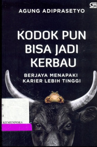 Kodok pun Bisa Jadi Kerbau : Berjaya Menapaki Karier Lebih Tinggi