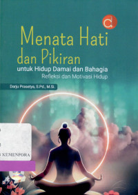 Menata Hati dan Pikiran untuk Hidup Damai dan Bahagia : Refleksi dan Motivasi Hidup