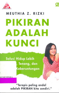 Pikiran Adalah Kunci: Solusi Hidup Lebih Mudah, Tenang, dan Penuh Keberuntungan