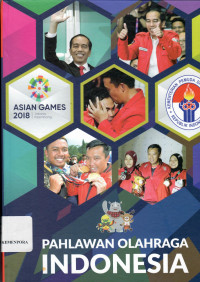 Image of Pahlawan Olahraga Indonesia : Asian Games 2018 Jakarta Palembang