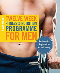 Image of Twelve Week Fitness and Nutrition Programme for Men: Real Results - No Gimmicks - No Airbrushing