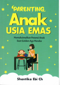 Image of Parenting Anak Usia Emas : Memaksimalkan Potensi Anak Saat Golden Age Mereka