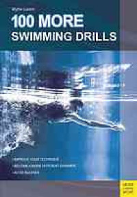 Image of 100 more swimming drills : improve your technique, become a more efficient swimmer, avoid injuries
