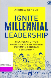 Image of Ignite Millennial Leadership : 6 Langkah untuk Memaksimalkan Potensi Pemimpin Generasi Berikutnya