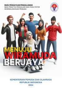 Image of Buku Pengayaan Pengalaman Bagi Praktisi Pengajar dan Fasilitator Kewirausahaan Pemuda : Menuju Wiramuda Berjaya