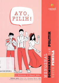 Image of Ayo Pilih : Mengenal Demokrasi Dan Politik Untuk Pemula
