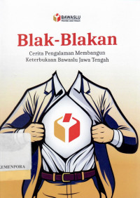 Image of Blak-Blakan : Cerita Pengalaman Membangun Keterbukaan Bawaslu Jawa Tengah