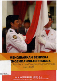 Image of Mengibarkan Bendera Mengembangkan Pemuda : Dinamika Paskibraka dan Pengembangan Pemuda 2018-2020