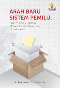 Image of Arah Baru Sistem Pemilu : Sistem Paralel dalam Skema Serentak di Indonesia