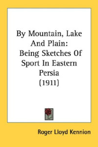 Image of By Mountain, Lake And Plain: Being Sketches of Sport In Eastern Persia