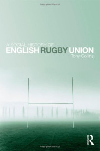 Image of A Social History of English Rugby Union: Sport and the Making of the Middle Classes