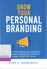 Image of Grow Your Personal Branding : Teknik Terkini Membangun Merek Diri, Bagaimana Membangun Merek Diri dengan Mudah dan Murah
