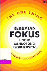 Image of The One Thing : Kekuatan Fokus untuk Mendorong Produktivitas
