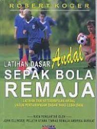 Image of Latihan dasar andal sepak bola remaja / Robert Koger ; penerjemah, Arif Subianto