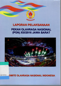 Image of Laporan Pelaksanaan Pekan Olahraga Nasional (PON) XIX/2016 Jawa Barat