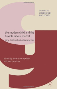 Image of The Modern Child and the Flexible Labour Market: Early Childhood Education and Care (Studies in Childhood and Youth)